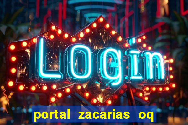 portal zacarias oq q e para falar